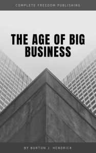 Title: The Age of Big Business, Author: Burton J. Hendrick