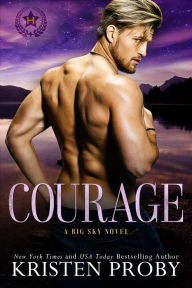 Title: Courage: A Heroes of Big Sky Novel, Author: Kristen Proby
