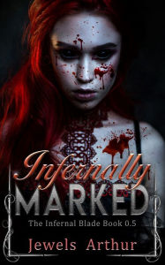 Title: Infernally Marked: Infernal Blade Prequel, Author: Jewels Arthur