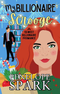 Title: My Billionaire Scrooge: A Sweet Holiday Romance, Author: Penelope Spark