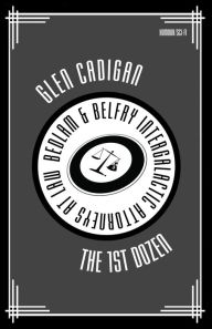 Title: Bedlam & Belfry, Intergalactic Attorneys at Law: The 1st Dozen, Author: Glen Cadigan