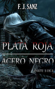 Title: Plata roja, acero negro (parte 3 de 3), Author: F. J. Sanz