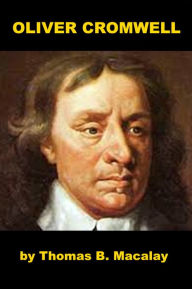 Title: Oliver Cromwell - A Short Biography, Author: Thomas B. Macauley