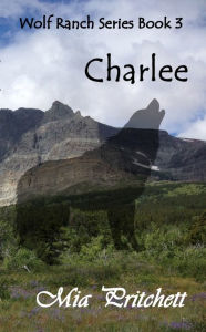 Title: Charlee: Wolf Ranch Series Book 3, Author: Mia Pritchett