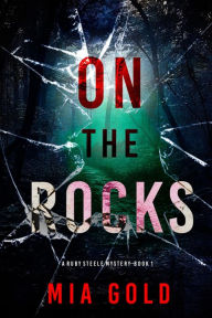 Title: On the Rocks (A Ruby Steele MysteryBook 1), Author: Mia Gold