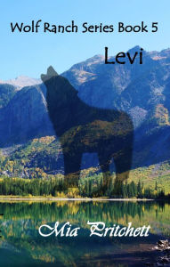 Title: Levi: Wolf Ranch Series Book 5, Author: Mia Pritchett