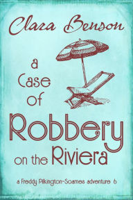 Title: A Case of Robbery on the Riviera, Author: Clara Benson