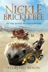 Title: Nickle Brickle'Bee: In the Heart of EarthWorks, Author: Sterling Nixon