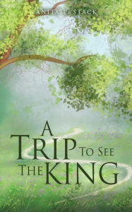 Title: A Trip To See The King, Author: Anita L. Stack