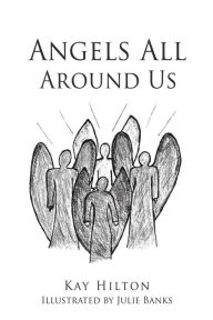 Title: Angels All Around Us, Author: Kay Hilton