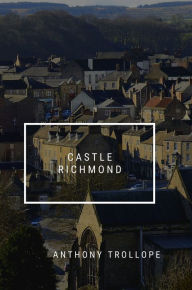 Title: Castle Richmond, Author: Anthony Trollope