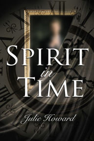 Title: Spirit In Time, Author: Julie Howard