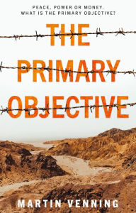 Title: The Primary Objective, Author: Martin Venning