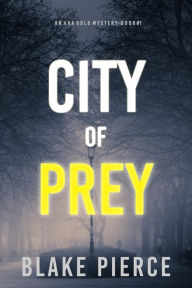 Title: City of Prey: An Ava Gold Mystery (Book 1), Author: Blake Pierce