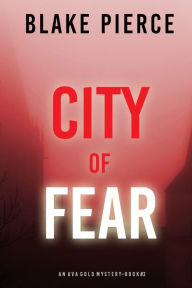 Title: City of Fear: An Ava Gold Mystery (Book 2), Author: Blake Pierce