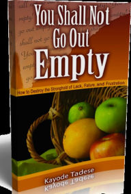 Title: You Shall Not Go Out Empty, Author: Kayode Tadese