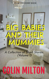 Title: Big Babies And Their Mummies (Vol 1), Author: Colin Milton