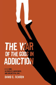 Title: The War Of The Gods In Addiction, Author: DAVID E. SCHOEN