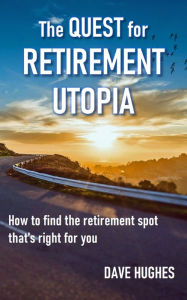 Title: The Quest for Retirement Utopia, Author: Dave Hughes