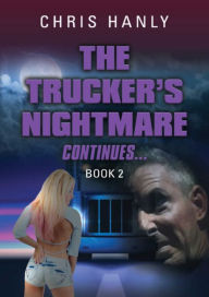 Title: The Trucker's Nightmare Continues: Book 2, Author: Chris Hanly