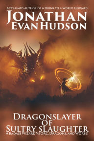 Title: Dragonslayer of Sultry Slaughter, Author: Jonathan Evan Hudson