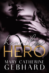Title: Heartless Hero, Author: Mary Catherine Gebhard