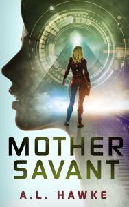 Title: Mother Savant, Author: A. L. Hawke
