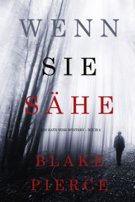 Title: Wenn Sie Sahe (Ein Kate Wise Mystery Buch 2), Author: Blake Pierce