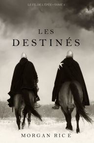 Title: Les Destines (Le fil de lEpee, tome 3), Author: Morgan Rice