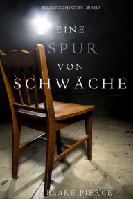 Title: Eine Spur Von Schwache (Keri Locke MysteryBuch #3), Author: Blake Pierce