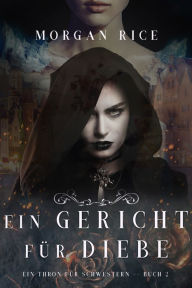 Title: Ein Gericht fur Diebe (Ein Thron fur SchwesternBuch Zwei), Author: Morgan Rice