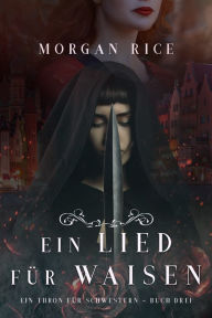 Title: Ein Lied fur Waisen (Ein Thron fur Schwestern Buch Drei), Author: Morgan Rice