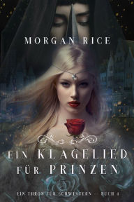 Title: Ein Klagelied fur die Prinzessin (Ein Thron fur Schwestern Buch Vier), Author: Morgan Rice