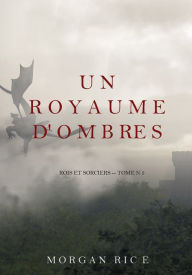 Title: Un Royaume D'ombres (Rois et Sorciers -- Tome n 5), Author: Morgan Rice