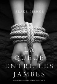Title: La Queue Entre les Jambes (Une Enquete de Riley Paige Tome 3), Author: Blake Pierce