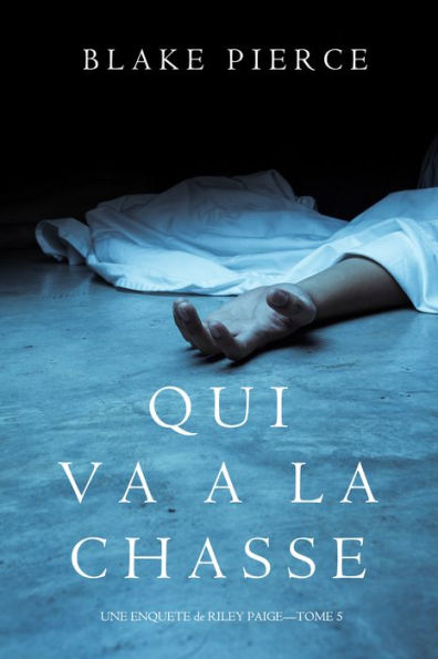 Qui va a la chasse (Une Enquete de Riley Paige Tome 5)