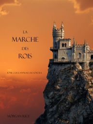 Title: La Marche Des Rois (Tome 2 De L'anneau Du Sorcier), Author: Morgan Rice