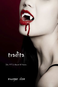 Title: Tradita (Libro #3 In i Appunti Di Un Vampiro), Author: Morgan Rice
