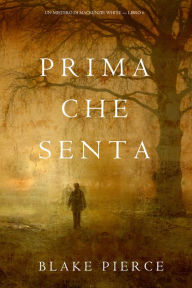 Title: Prima Che Senta (Un Mistero di Mackenzie WhiteLibro 6), Author: Blake Pierce