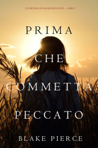 Title: Prima Che Commetta Peccato (Un Mistero di Mackenzie WhiteLibro 7), Author: Blake Pierce