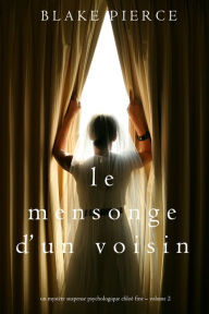 Title: Le mensonge dun voisin (Un mystere suspense psychologique Chloe Fine Volume 2), Author: Blake Pierce