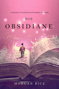 Title: Die Obsidiane (Oliver Blue und die Schule fur SeherBuch Drei), Author: Morgan Rice