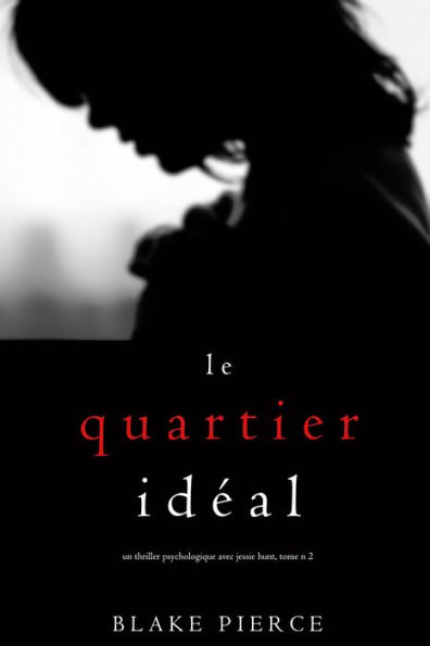 Le Quartier Ideal (Un thriller psychologique avec Jessie Hunt, tome n2)