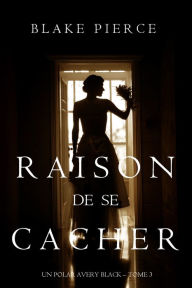 Title: Raison de se Cacher (Un Polar Avery Black Tome 3), Author: Blake Pierce