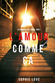 Title: LAmour Comme Ca (Les Chroniques De LAmour Tome 2), Author: Sophie Love