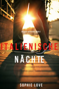 Title: Italienische Nachte (Buch 2 der Serie Die Liebe Auf Reisen), Author: Sophie Love