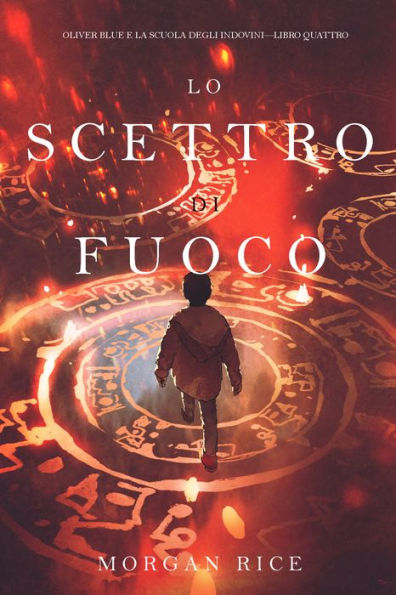 Lo Scettro di Fuoco (Oliver Blue e la Scuola degli IndoviniLibro Quattro)