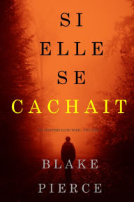 Title: Si elle se cachait (Un mystere Kate WiseVolume 4), Author: Blake Pierce