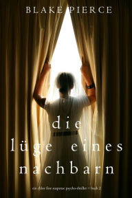 Title: Die Luge eines Nachbarn (Ein Chloe Fine Suspense Psycho-Thriller Buch 2), Author: Blake Pierce