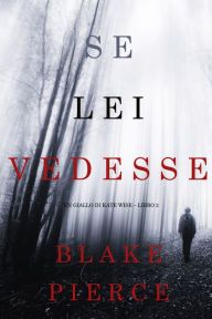 Title: Se lei vedesse (Un giallo di Kate Wise Libro 2), Author: Blake Pierce